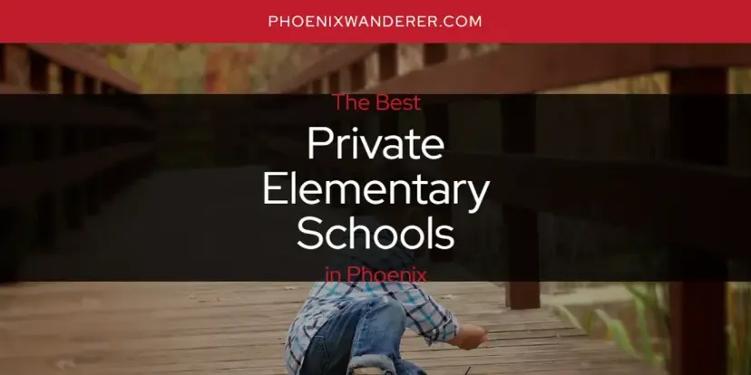 Phoenix's Best Private Elementary Schools [Updated 2024]