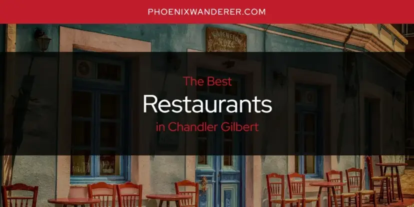 Chandler Gilbert's Best Restaurants [Updated 2024]