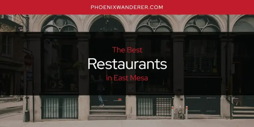 East Mesa's Best Restaurants [Updated 2024]