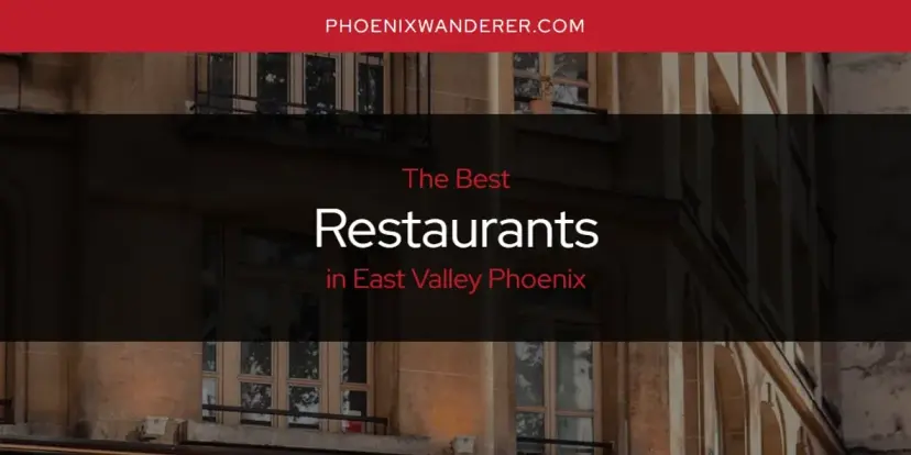 East Valley Phoenix's Best Restaurants [Updated 2024]