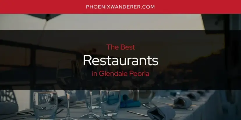 Glendale Peoria's Best Restaurants [Updated 2024]