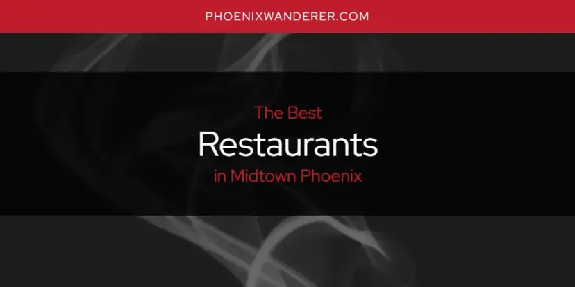 Midtown Phoenix's Best Restaurants [Updated 2024]
