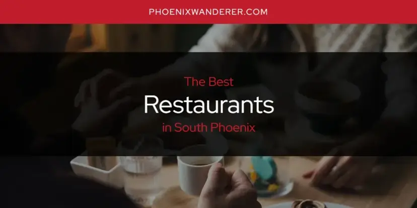 South Phoenix's Best Restaurants [Updated 2024]