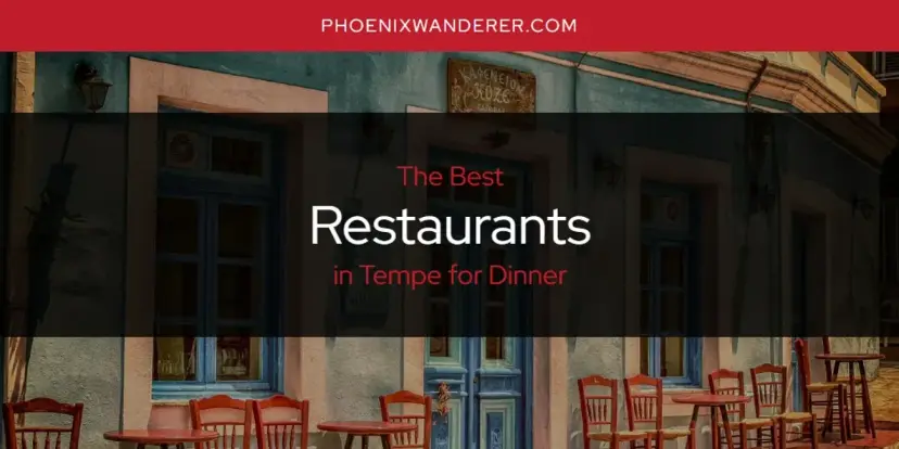 Tempe for Dinner's Best Restaurants [Updated 2024]