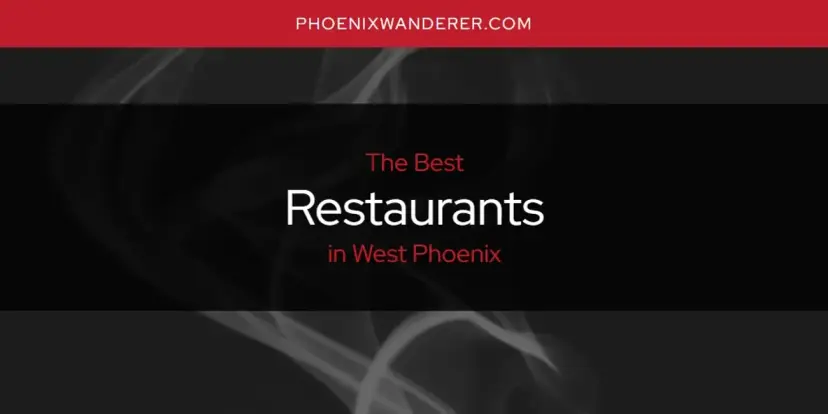 West Phoenix's Best Restaurants [Updated 2024]