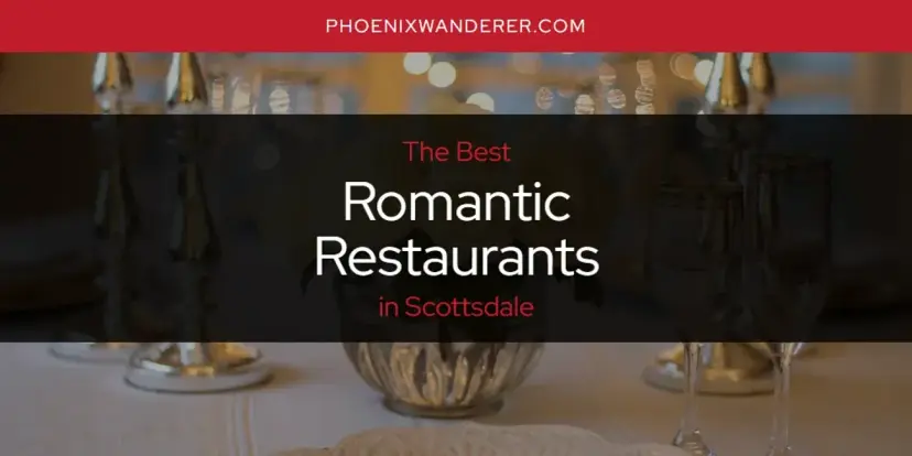 Scottsdale's Best Romantic Restaurants [Updated 2024]