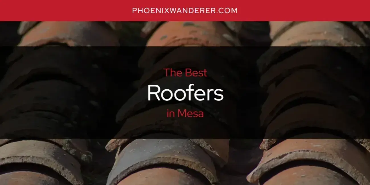 Mesa's Best Roofers [Updated 2024]