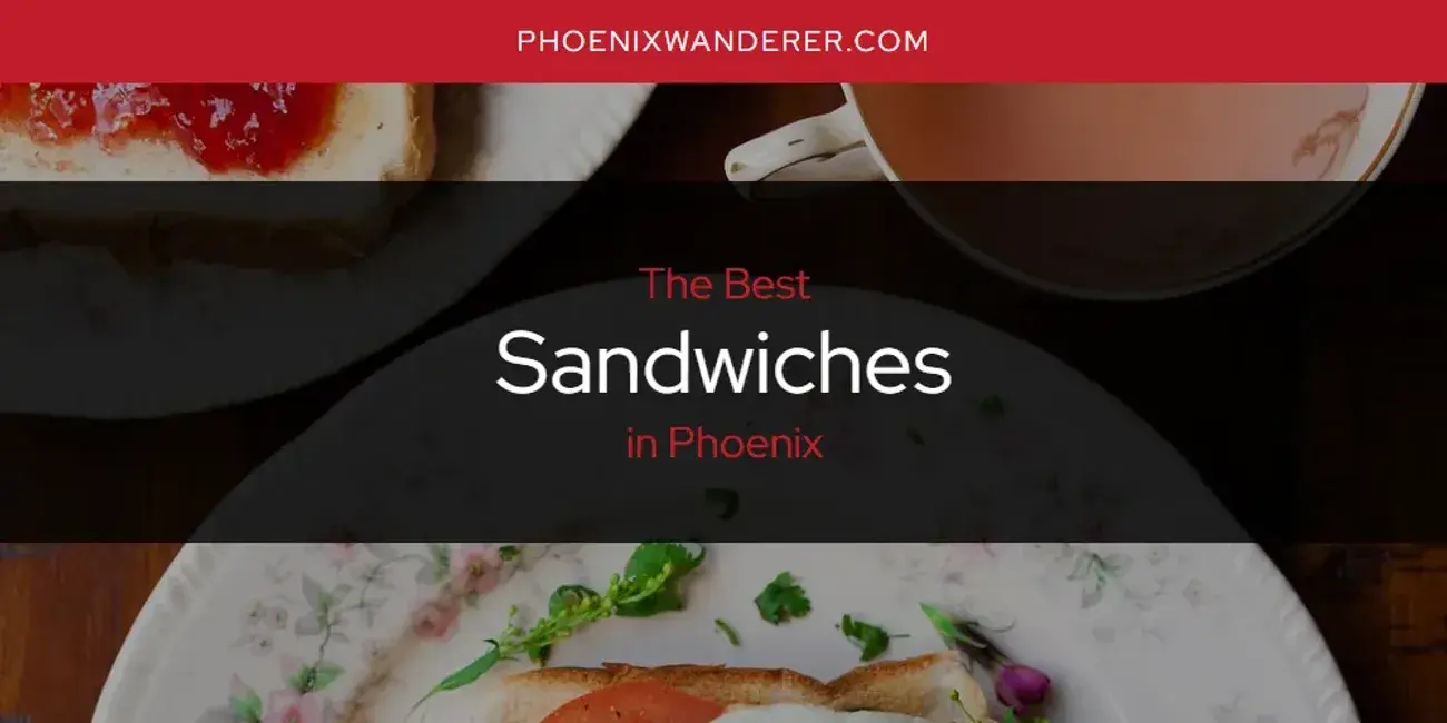 Phoenix's Best Sandwiches [Updated 2024]