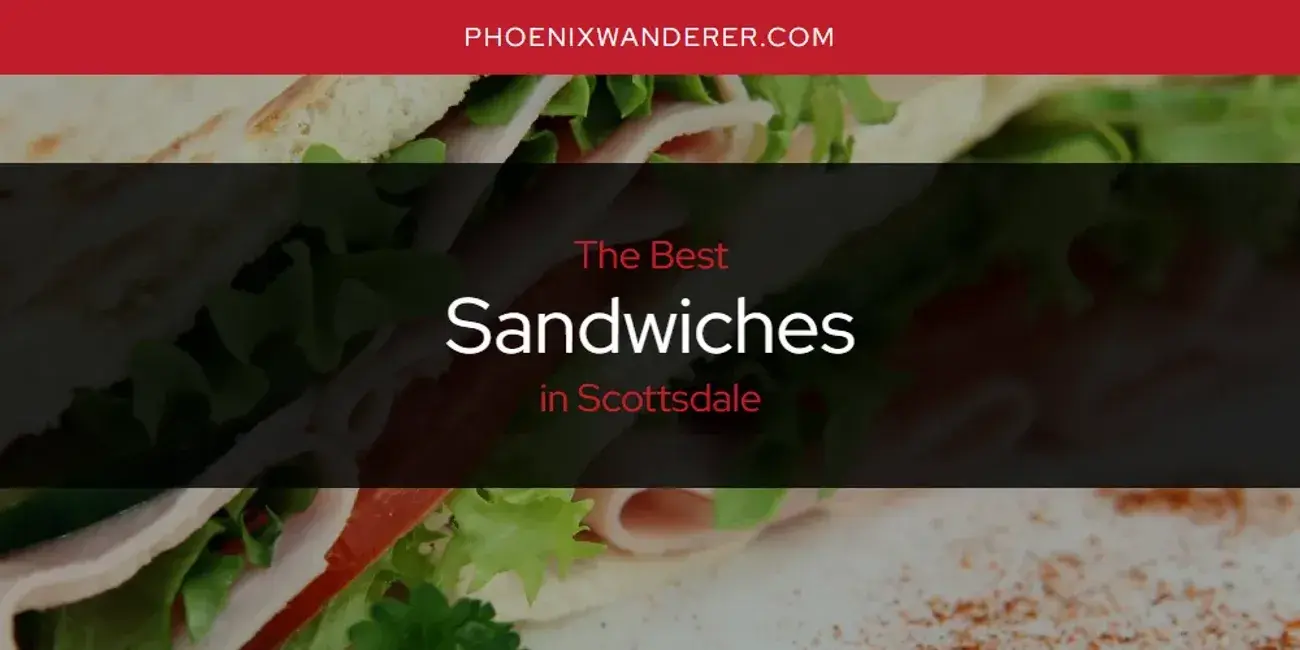 Scottsdale's Best Sandwiches [Updated 2024]