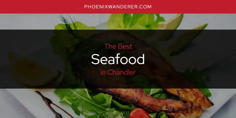 Chandler's Best Seafood [Updated 2024]