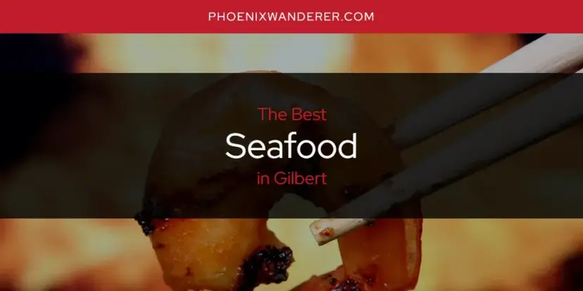 Gilbert's Best Seafood [Updated 2024]