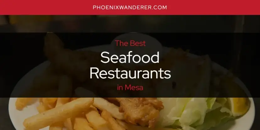 Mesa's Best Seafood Restaurants [Updated 2024]