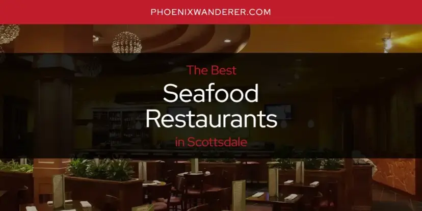 Scottsdale's Best Seafood Restaurants [Updated 2024]