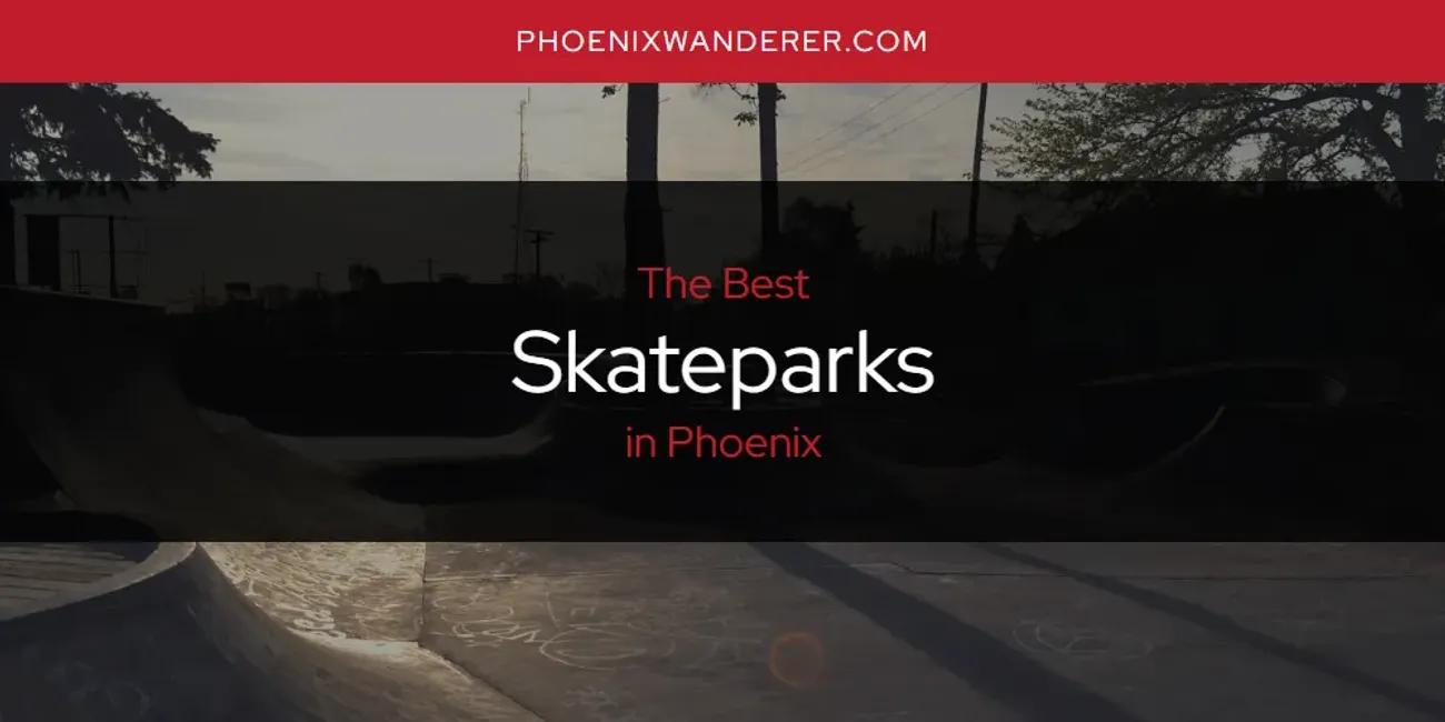 Phoenix's Best Skateparks [Updated 2024]