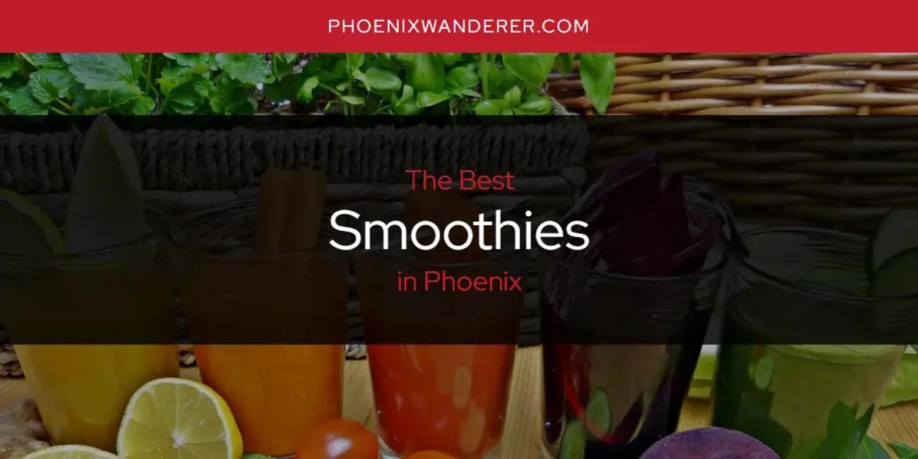 Phoenix's Best Smoothies [Updated 2024]