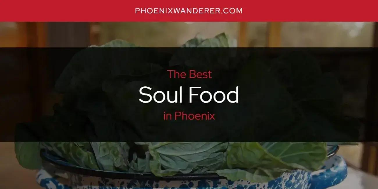 Phoenix's Best Soul Food [Updated 2024]