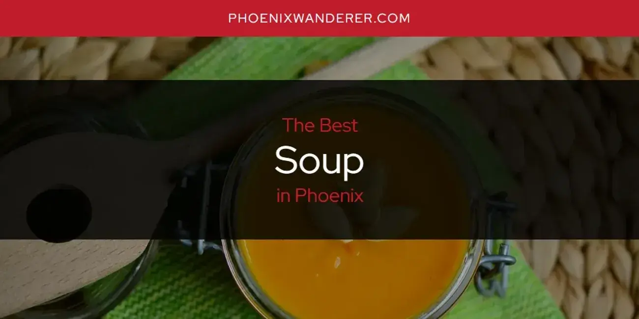 Phoenix's Best Soup [Updated 2024]