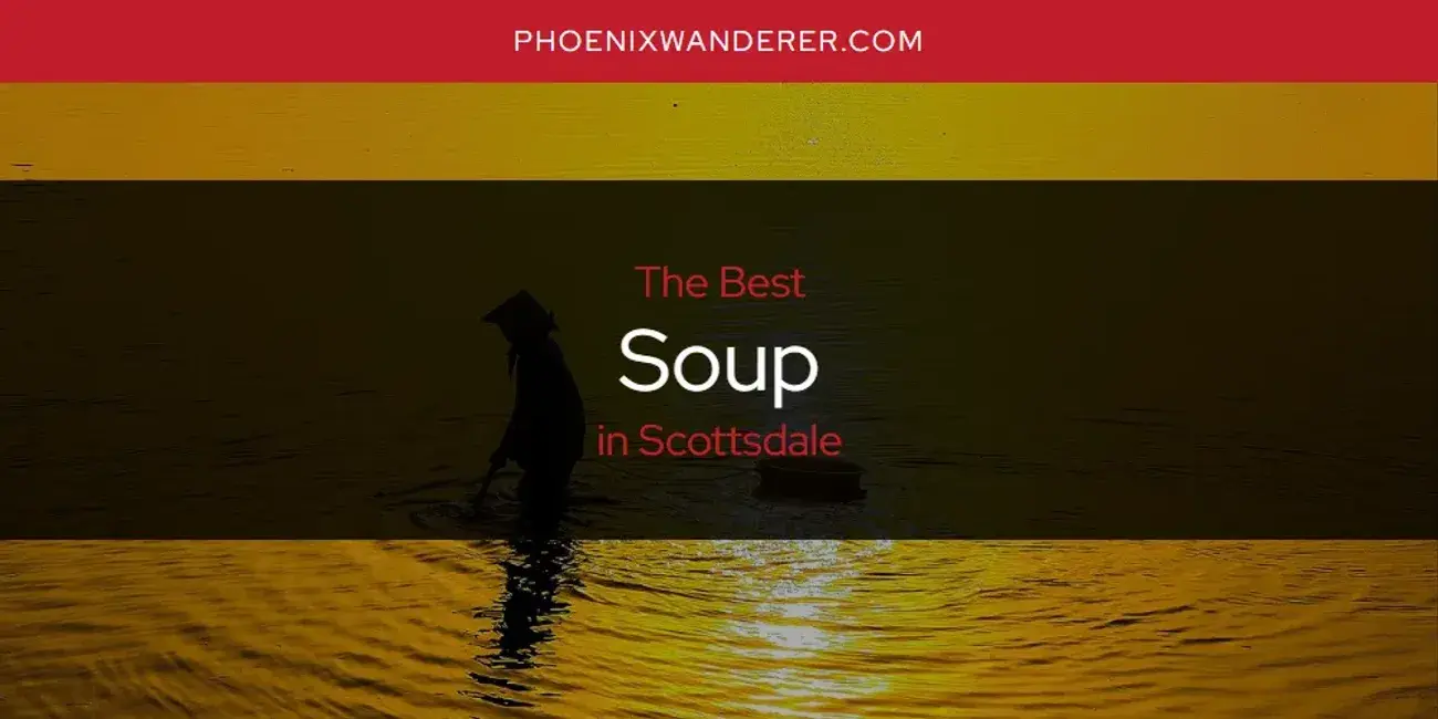 Scottsdale's Best Soup [Updated 2024]