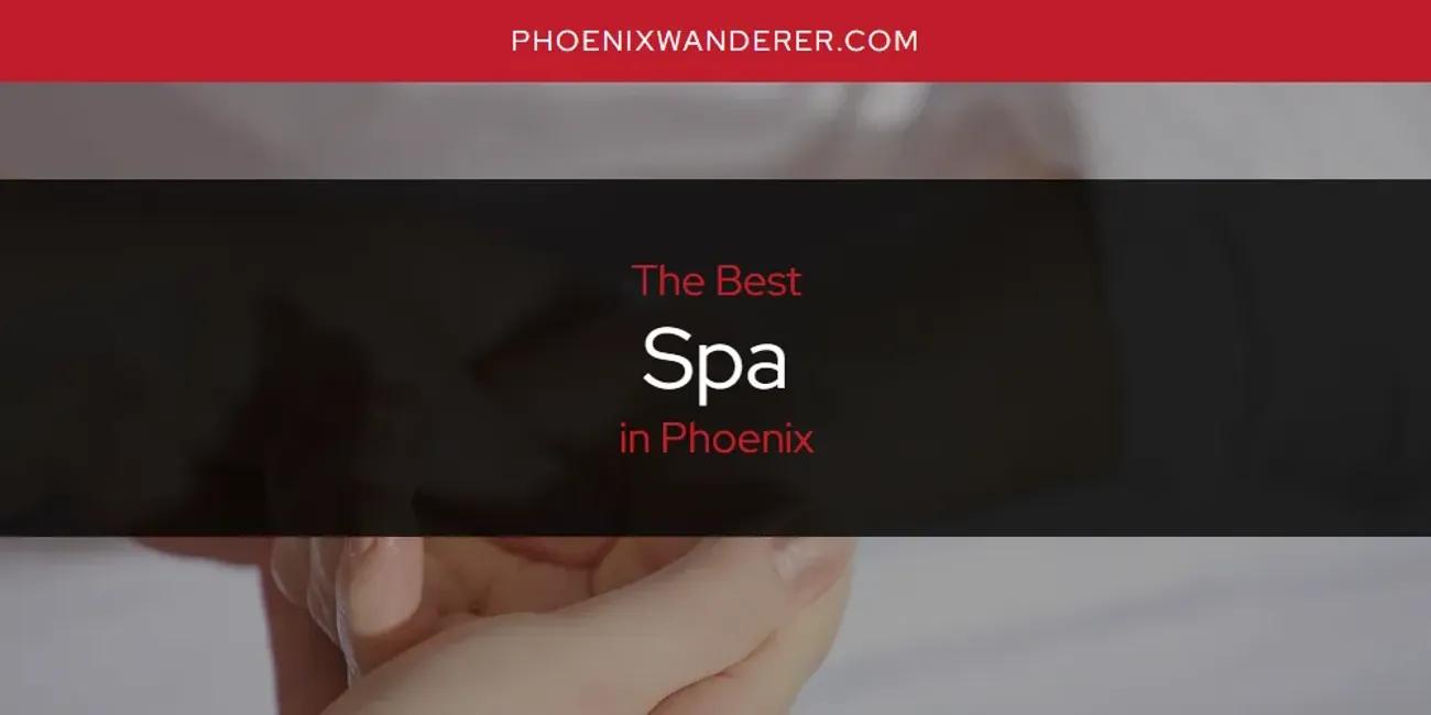 Phoenix's Best Spa [Updated 2025]