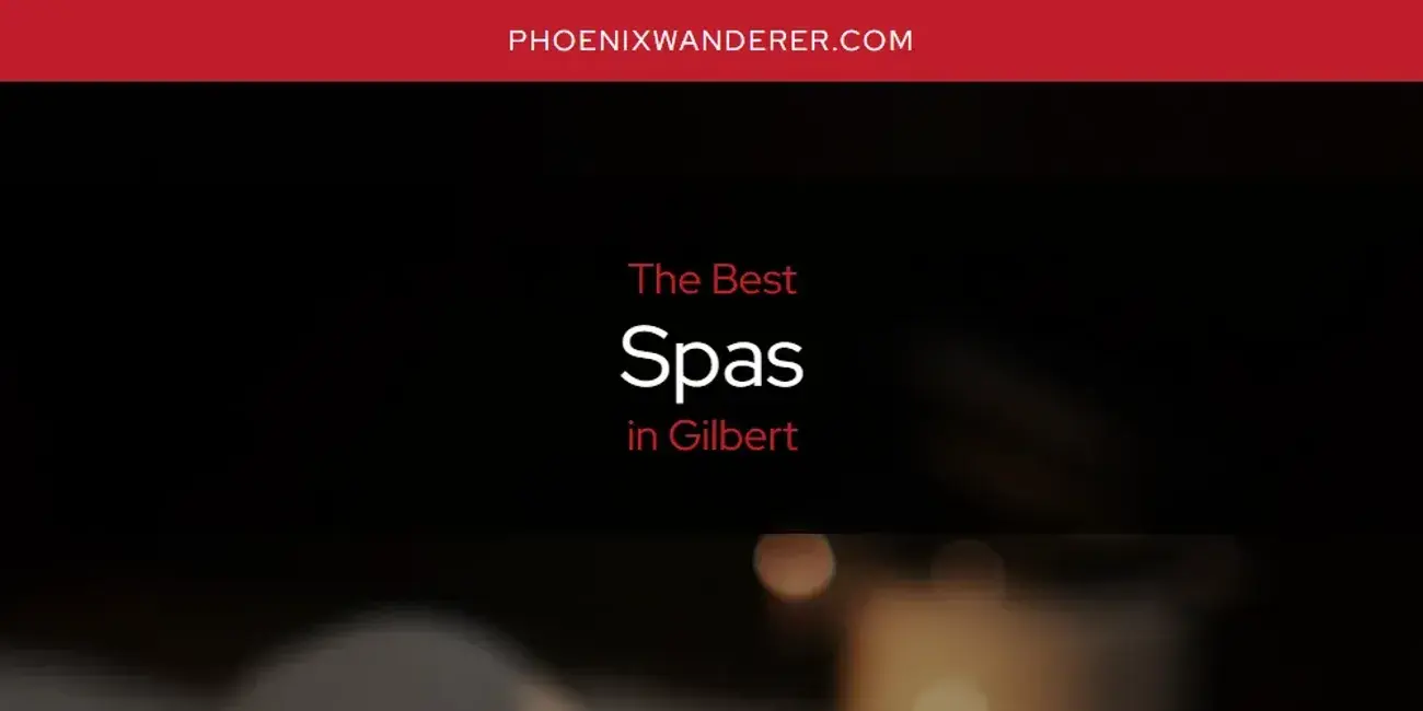 Gilbert's Best Spas [Updated 2024]
