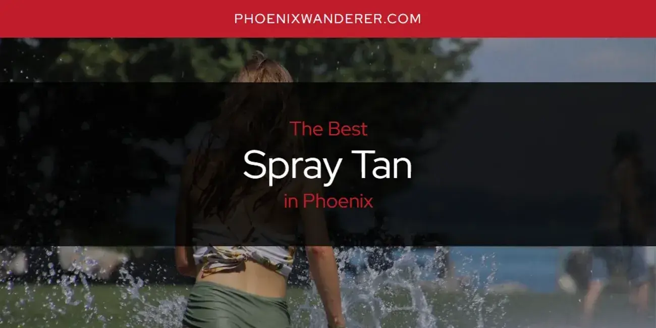 Phoenix's Best Spray Tan [Updated 2024]