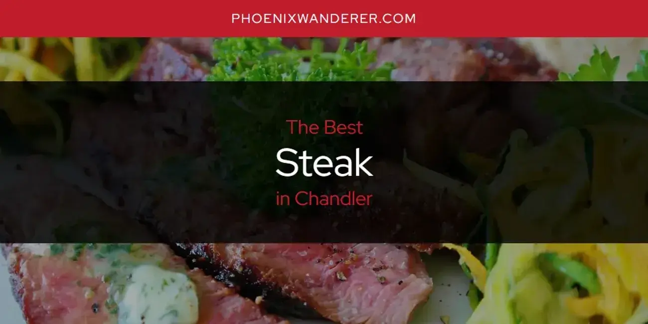 Chandler's Best Steak [Updated 2024]