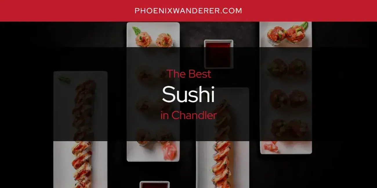 Chandler's Best Sushi [Updated 2024]
