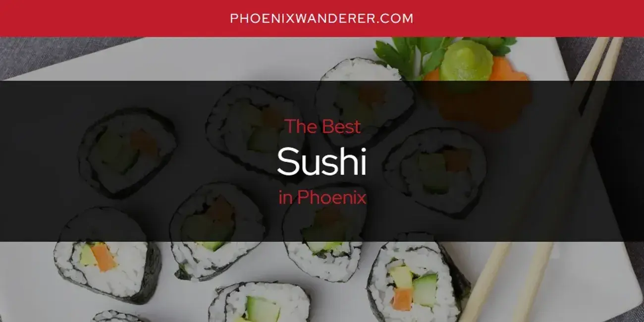 Phoenix's Best Sushi [Updated 2024]
