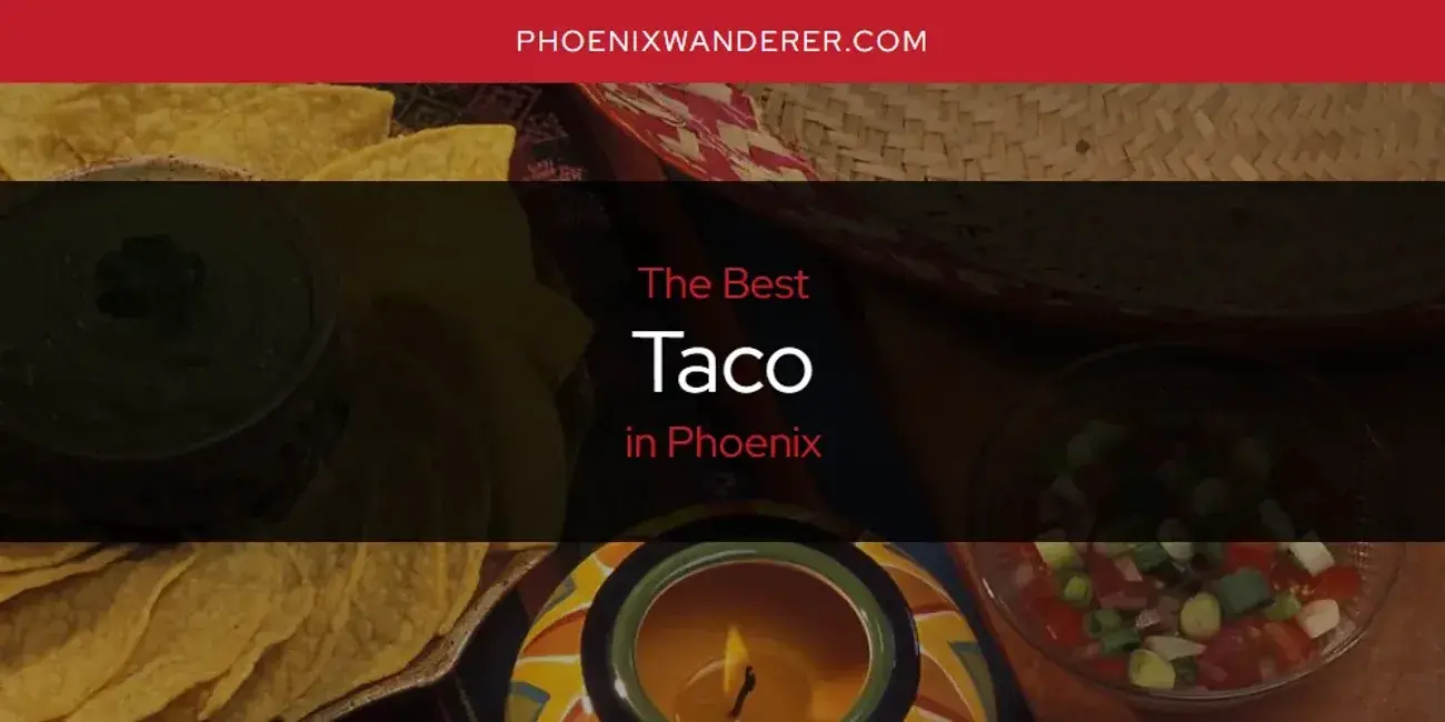 Phoenix's Best Taco [Updated 2024]