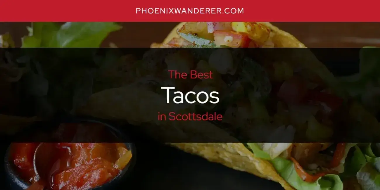 Scottsdale's Best Tacos [Updated 2024]
