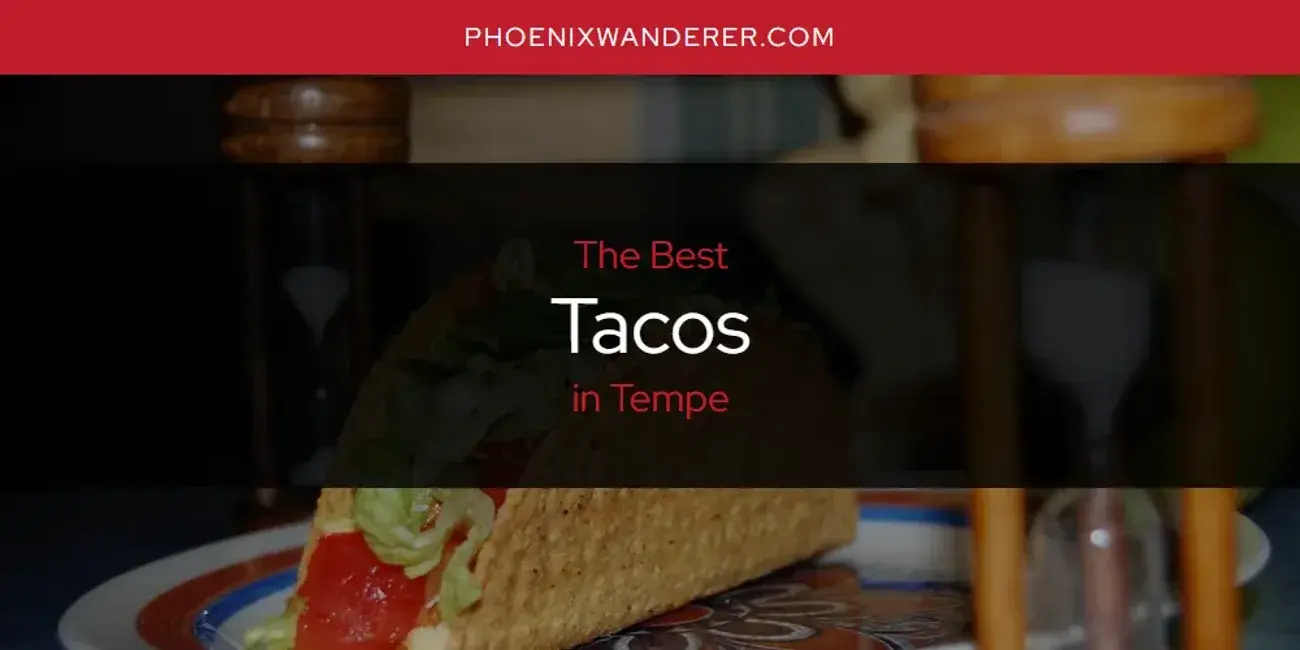 Tempe's Best Tacos [Updated 2024]