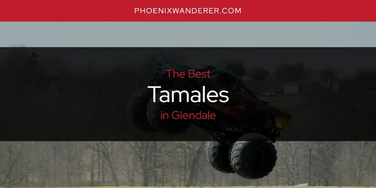 The Absolute Best Tamales in Glendale  [Updated 2024]