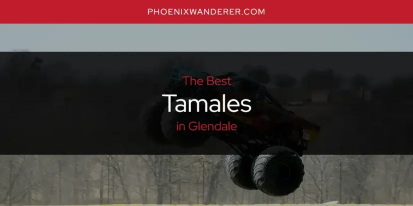 Glendale's Best Tamales [Updated 2024]