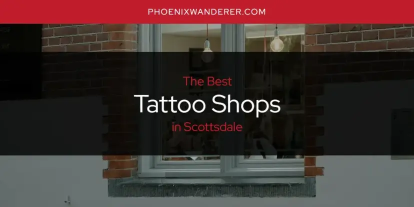 Scottsdale's Best Tattoo Shops [Updated 2024]