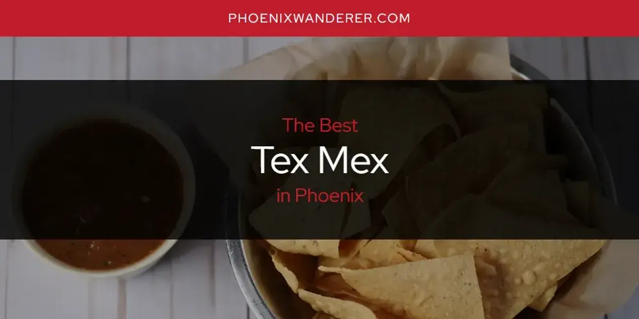 Phoenix's Best Tex Mex [Updated 2024]