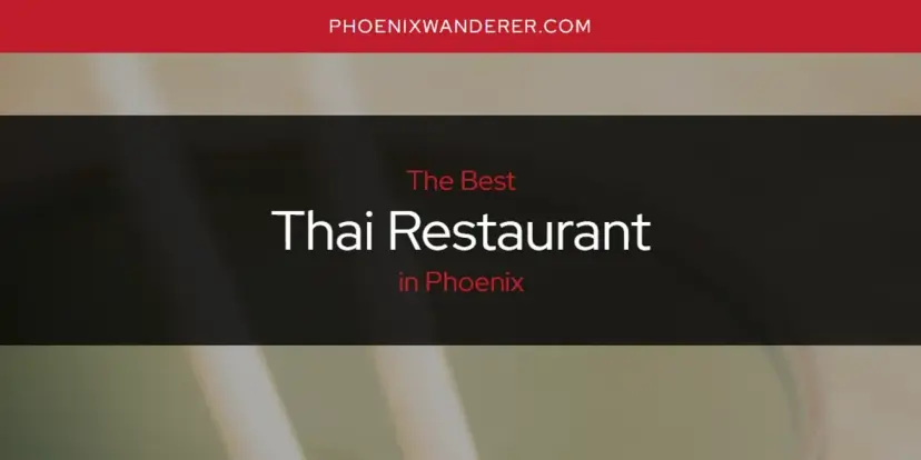 Phoenix's Best Thai Restaurant [Updated 2024]