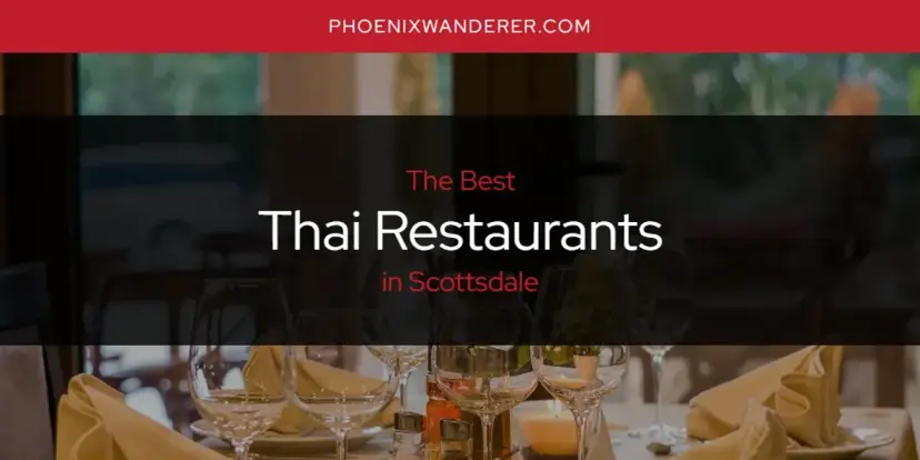 Scottsdale's Best Thai Restaurants [Updated 2024]