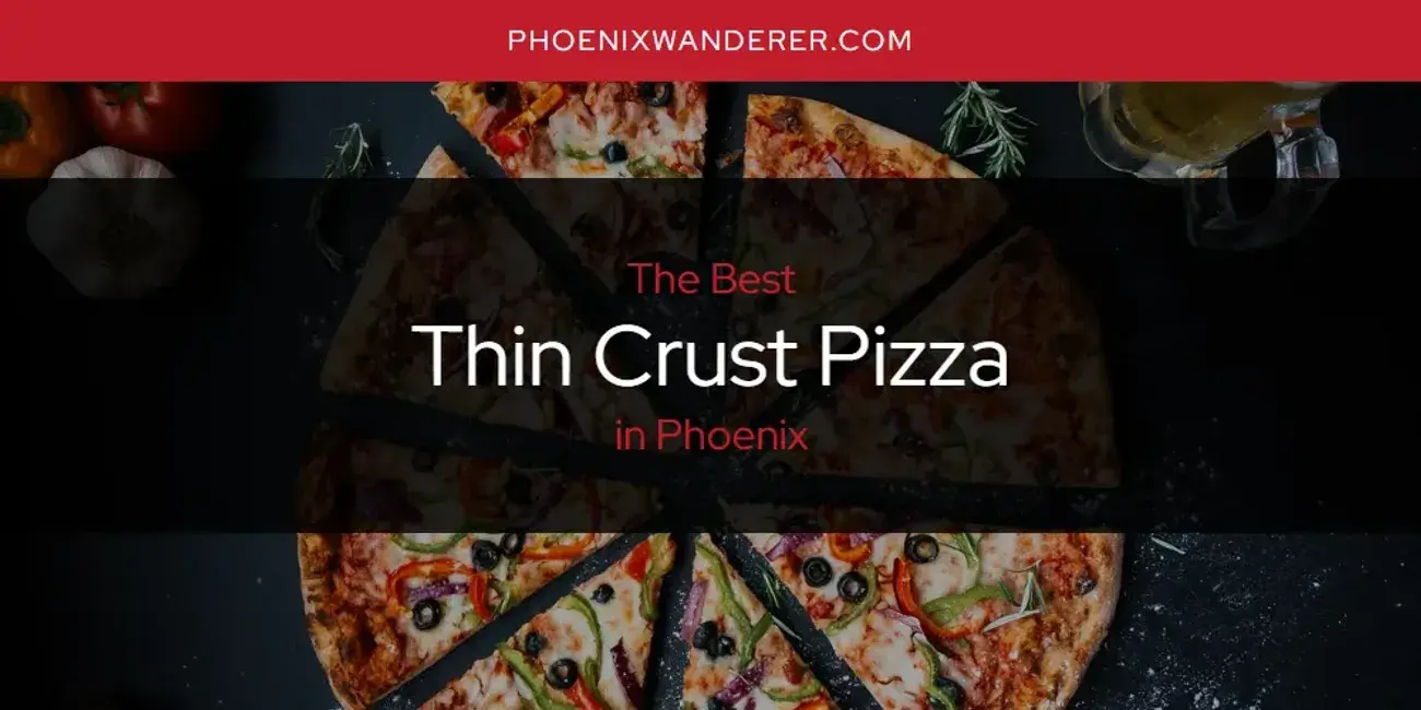 Phoenix's Best Thin Crust Pizza [Updated 2024]