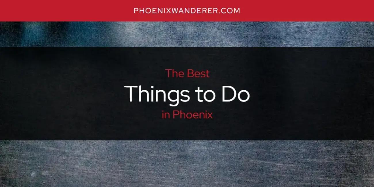 Phoenix's Best Things to Do [Updated 2024]