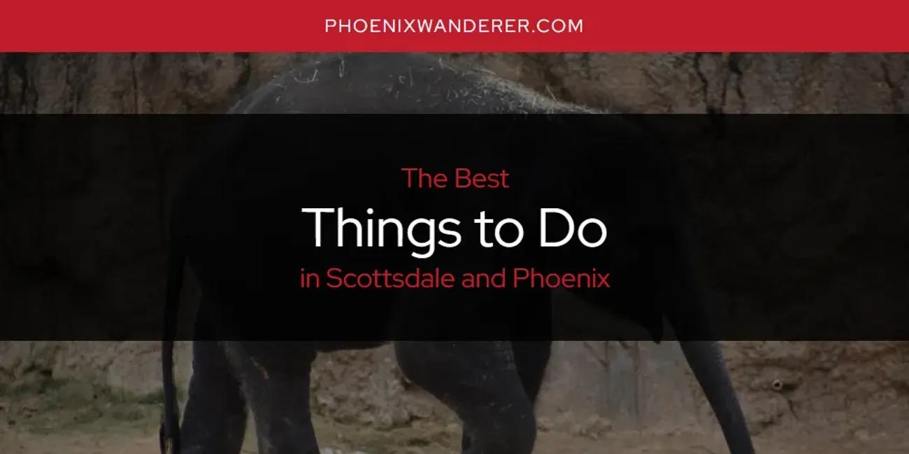 Scottsdale and Phoenix's Best Things to Do [Updated 2024]