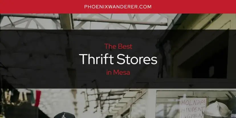 Mesa's Best Thrift Stores [Updated 2024]