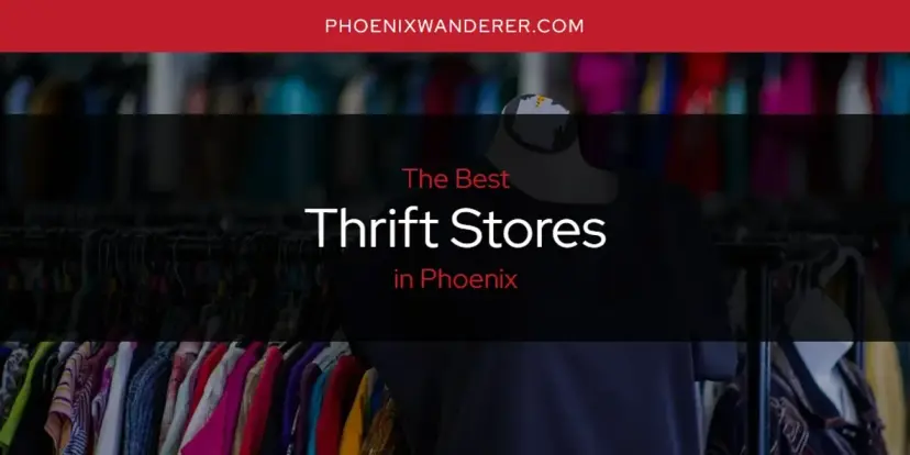 Phoenix's Best Thrift Stores [Updated 2024]