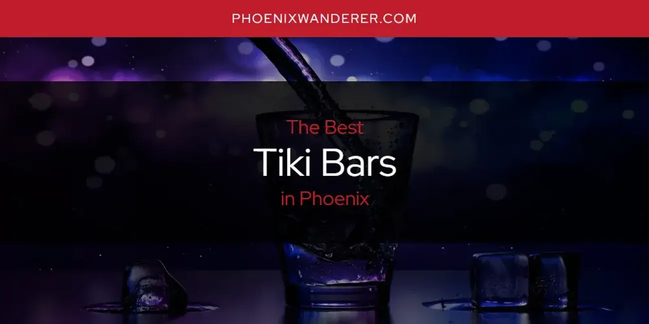 Phoenix's Best Tiki Bars [Updated 2024]