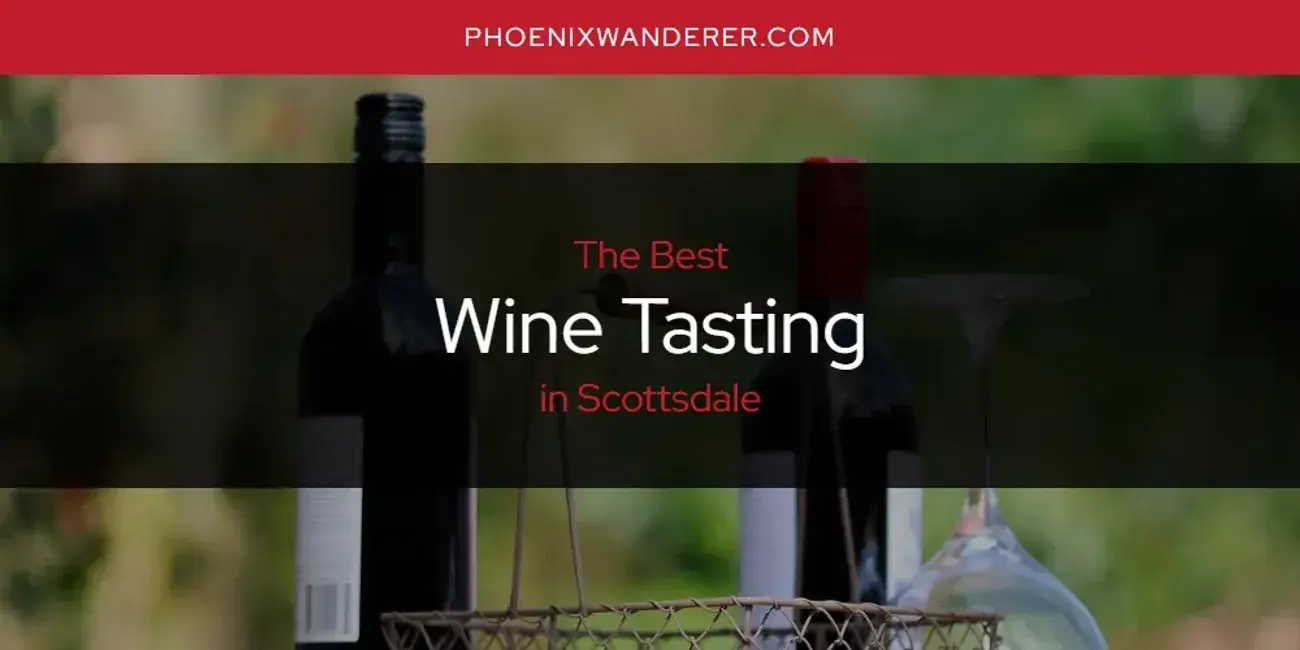 Scottsdale's Best Wine Tasting [Updated 2024]