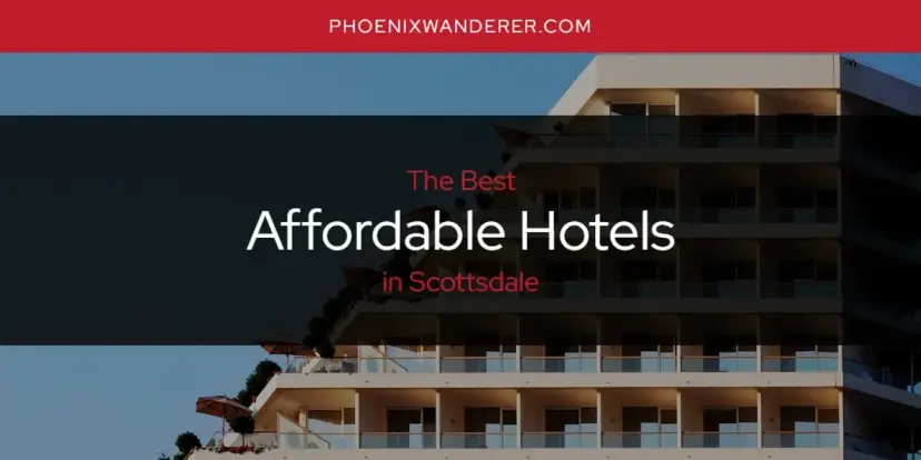 The Absolute Best Affordable Hotels in Scottsdale  [Updated 2024]