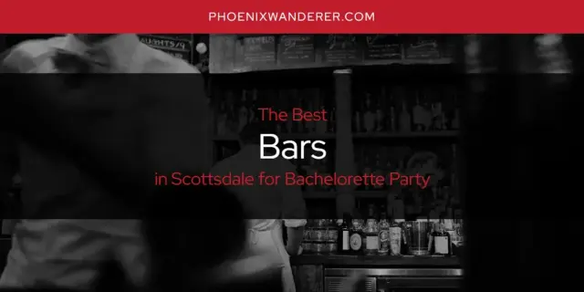 The Absolute Best Bars in Scottsdale for Bachelorette Party  [Updated 2024]