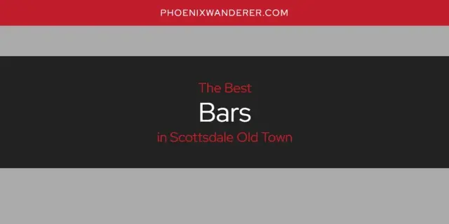 The Absolute Best Bars in Scottsdale Old Town  [Updated 2024]