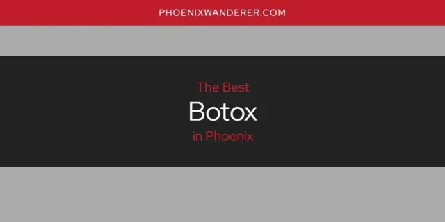 The Absolute Best Botox in Phoenix  [Updated 2024]