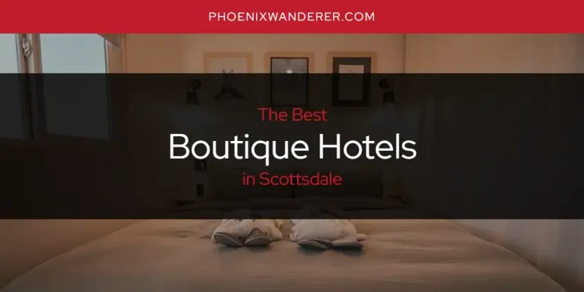 The Absolute Best Boutique Hotels in Scottsdale  [Updated 2024]