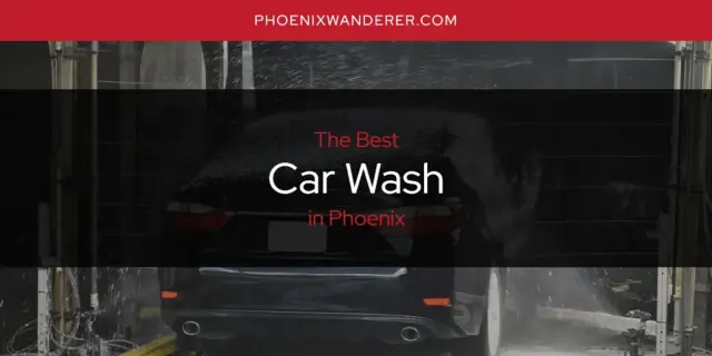 The Absolute Best Car Wash in Phoenix  [Updated 2024]